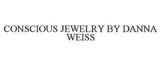 CONSCIOUS JEWELRY BY DANNA WEISS