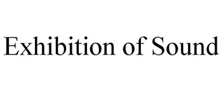 EXHIBITION OF SOUND