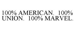 100% AMERICAN. 100% UNION. 100% MARVEL.