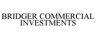 BRIDGER COMMERCIAL INVESTMENTS