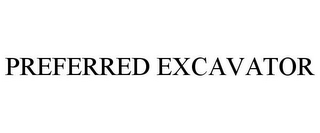 PREFERRED EXCAVATOR