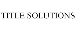 TITLE SOLUTIONS