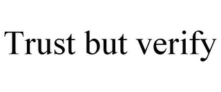 TRUST BUT VERIFY