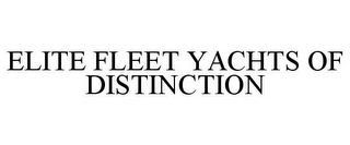 ELITE FLEET YACHTS OF DISTINCTION