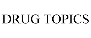 DRUG TOPICS