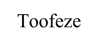 TOOFEZE