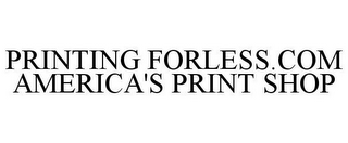 PRINTING FORLESS.COM AMERICA'S PRINT SHOP