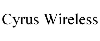 CYRUS WIRELESS