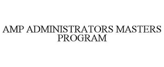 AMP ADMINISTRATORS MASTERS PROGRAM