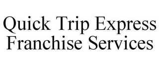 QUICK TRIP EXPRESS FRANCHISE SERVICES