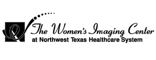 THE WOMEN'S IMAGING CENTER AT NORTHWEST TEXAS HEALTHCARE SYSTEM