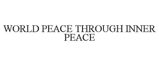 WORLD PEACE THROUGH INNER PEACE