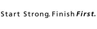START STRONG. FINISHFIRST.
