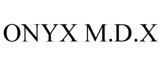 ONYX M.D.X