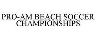 PRO-AM BEACH SOCCER CHAMPIONSHIPS