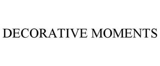 DECORATIVE MOMENTS
