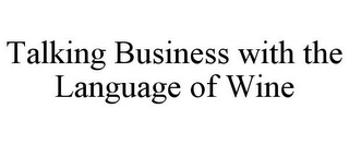 TALKING BUSINESS WITH THE LANGUAGE OF WINE