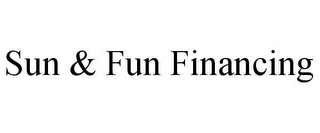 SUN & FUN FINANCING