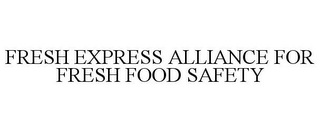 FRESH EXPRESS ALLIANCE FOR FRESH FOOD SAFETY