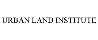 URBAN LAND INSTITUTE