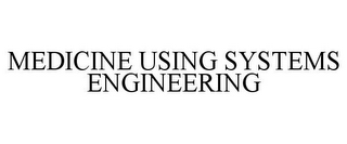 MEDICINE USING SYSTEMS ENGINEERING