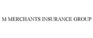 M MERCHANTS INSURANCE GROUP