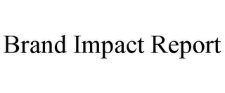 BRAND IMPACT REPORT