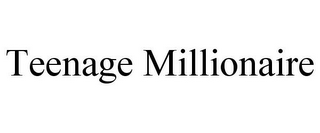 TEENAGE MILLIONAIRE