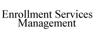 ENROLLMENT SERVICES MANAGEMENT