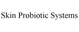 SKIN PROBIOTIC SYSTEMS