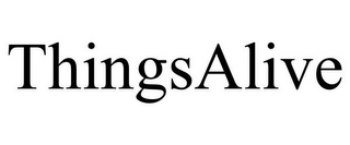THINGSALIVE