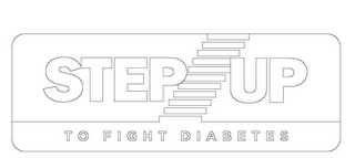 STEP UP TO FIGHT DIABETES