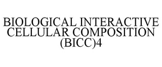 BIOLOGICAL INTERACTIVE CELLULAR COMPOSITION (BICC)4