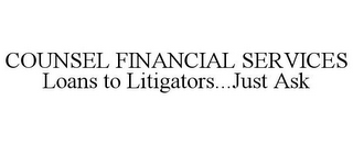 COUNSEL FINANCIAL SERVICES LOANS TO LITIGATORS...JUST ASK