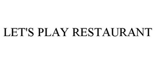 LET'S PLAY RESTAURANT