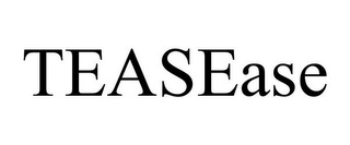 TEASEASE