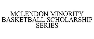 MCLENDON MINORITY BASKETBALL SCHOLARSHIP SERIES