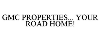 GMC PROPERTIES... YOUR ROAD HOME!