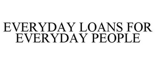 EVERYDAY LOANS FOR EVERYDAY PEOPLE