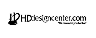 HD HDDESIGNCENTER.COM "WE CAN MAKE YOU BOBBLE"