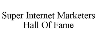 SUPER INTERNET MARKETERS HALL OF FAME