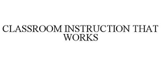 CLASSROOM INSTRUCTION THAT WORKS