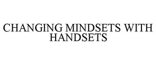 CHANGING MINDSETS WITH HANDSETS