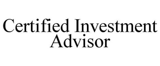 CERTIFIED INVESTMENT ADVISOR