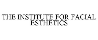 THE INSTITUTE FOR FACIAL ESTHETICS