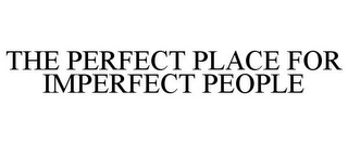 THE PERFECT PLACE FOR IMPERFECT PEOPLE