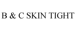 B & C SKIN TIGHT