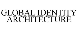 GLOBAL IDENTITY ARCHITECTURE