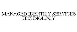 MANAGED IDENTITY SERVICES TECHNOLOGY