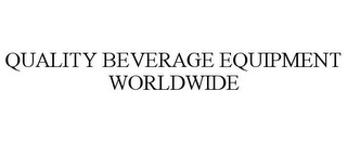 QUALITY BEVERAGE EQUIPMENT WORLDWIDE